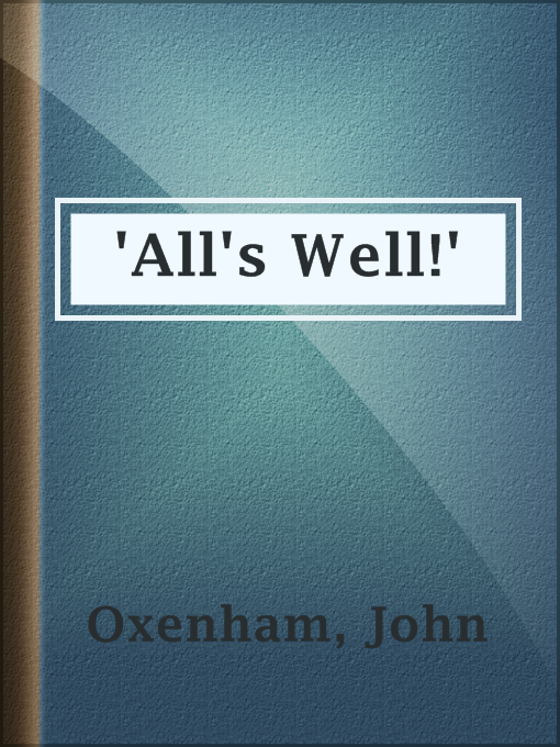 Title details for 'All's Well!' by John Oxenham - Wait list